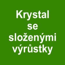 Krystal se složenými výrůstky